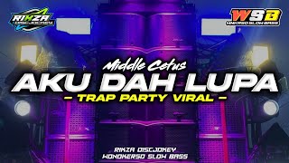 DJ AKU DAH LUPA STYLE TRAP PARTY MIDDLE CETUS TERBARU ENAK || RIKZA DISCJOKEY