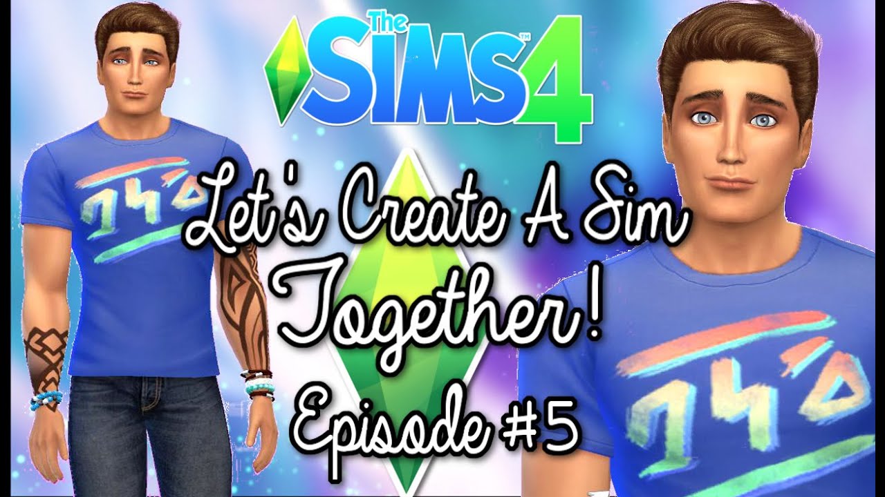 The Sims 4 : Let's Create A Sim Together! - Episode 5 - YouTube