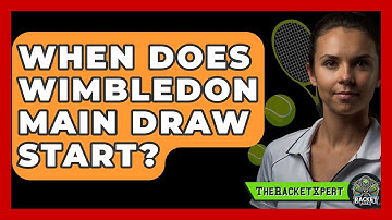 When Does Wimbledon Main Draw Start? - The Racket Xpert