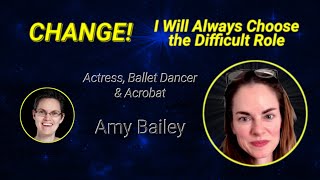 Change! - Choosing the Difficult Role - Interview with Actress & Ballet Dancer Amy Bailey