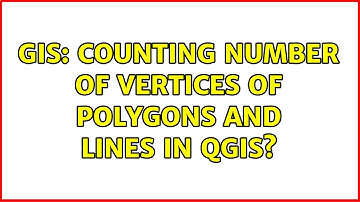 GIS: Counting number of vertices of polygons and lines in QGIS? (4 Solutions!!)