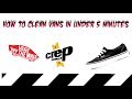 HOW TO CLEAN YOUR VANS IN UNDER 5 MINUTES!