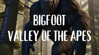 Bigfoot: The Valley Of The Apes!