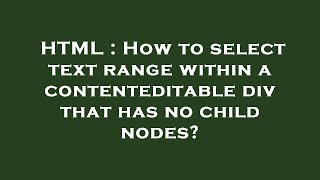 HTML : How to select text range within a contenteditable div that has no child nodes?