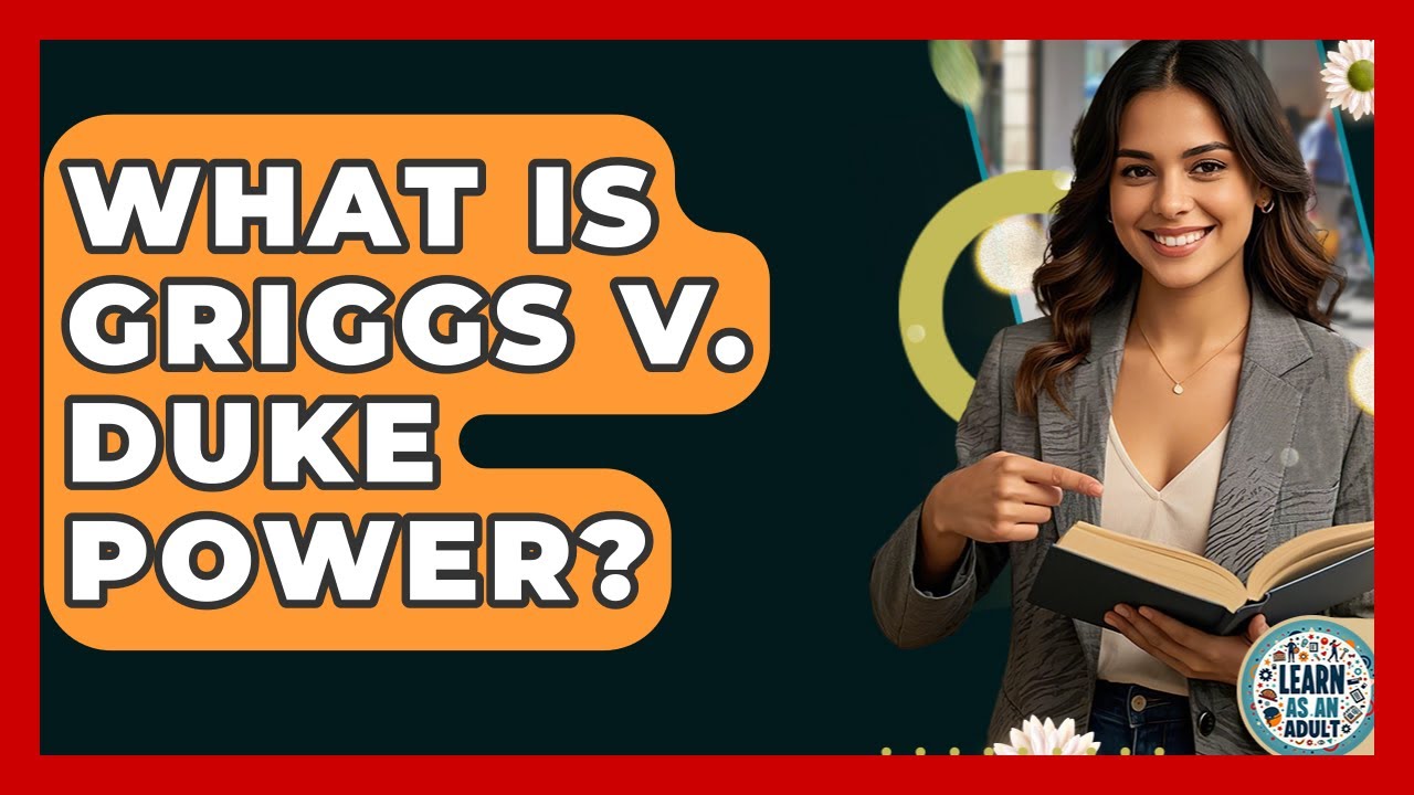 What Is Griggs V. Duke Power? - Learn As An Adult