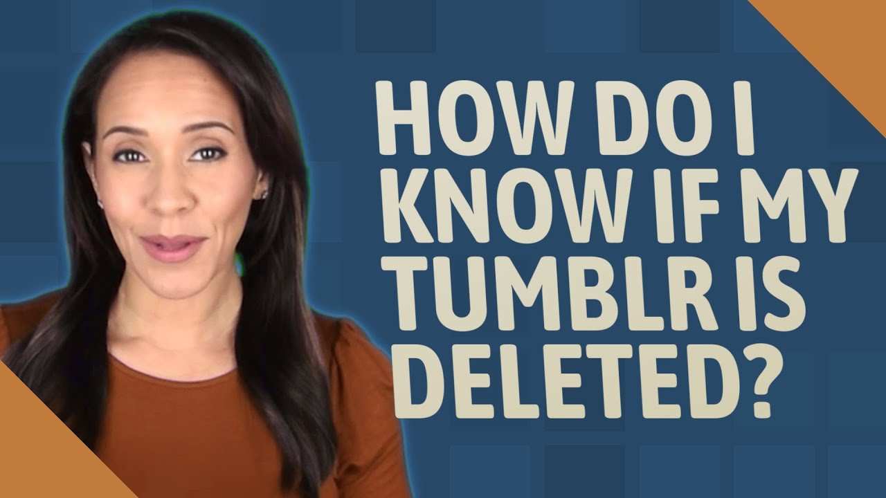 How Do I Know If My Tumblr Is Deleted?