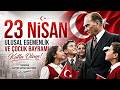 23 Nisan Ulusal Egemenlik ve Çocuk Bayramı | Milletin İradesi, Çocukların Geleceği
