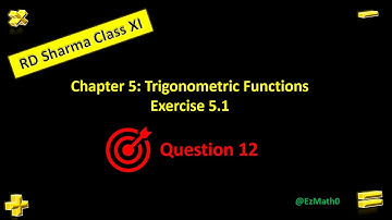 Chapter 5, Exercise 5.1 Problem 12 Class 11 Trigonometric Functions RD Sharma