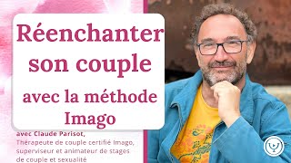 Réenchanter son couple avec la méthode Imago, avec Claude Parisot