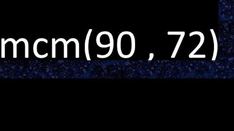 mcm 90 y 72 , minimo comun multiplo , mcm(90 , 72)= como se halla , ejemplos