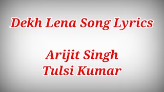 Dekh Lena Full Song With Lyrics ll Arijit Singh,Tulsi Kumar