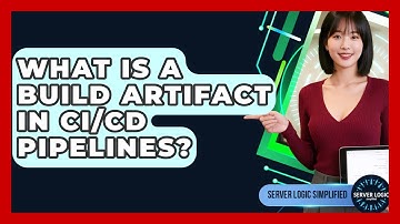 What Is A Build Artifact In CI/CD Pipelines? - Server Logic Simplified