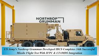 US Army’s Northrop Grum Deve IBCS Completes 34th Succ Missile Flight Test With IFPC & & LTAMDS Integ