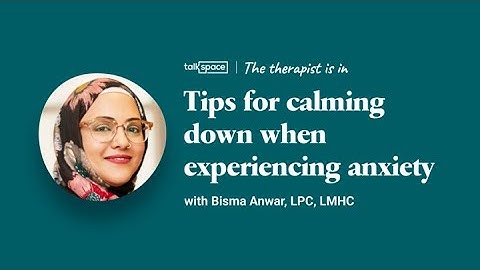 Tips for Calming Down with Anxiety | Talkspace