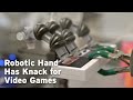 Robotic hand has knack for video games