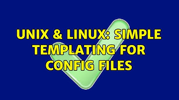 Unix & Linux: Simple Templating for Config Files (2 Solutions!!)