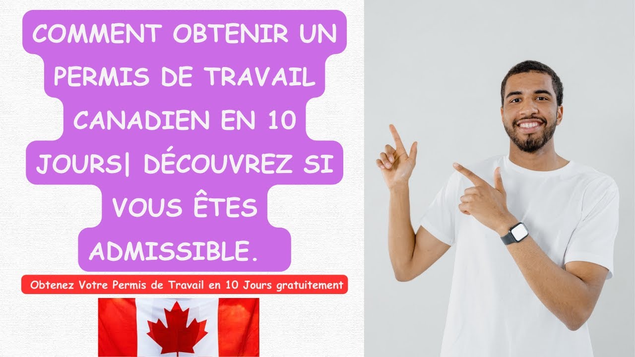 COMMENT OBTENIR UN PERMIS DE TRAVAIL CANADIEN EN 10 JOURS | DÉCOUVREZ ...