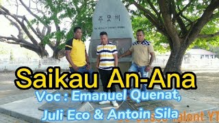 Lagu Saikau An-Ana, Voc : Emanuel Quenat, Juli Eco & Antoin Sila