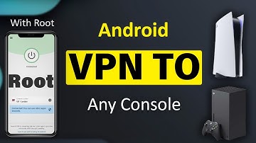 [Root] Share Android VPN to PlayStation, Xbox, Nintendo switch