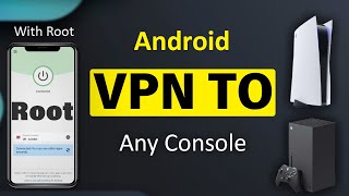 [Root] Share Android VPN to PlayStation, Xbox, Nintendo switch