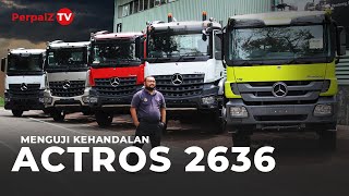 MENGUJI KEHANDALAN MERCEDES BENZ ACTROS 2636 LS