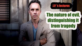 The nature of evil, distinguishing it from tragedy - Dr. Jordan B. Peterson