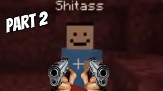 “hey shitass” Minecraft Compilation (Part 2)