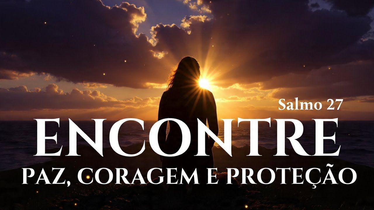 Quando o Medo Tenta Dominar, Deus é a Sua Luz | Salmo 27