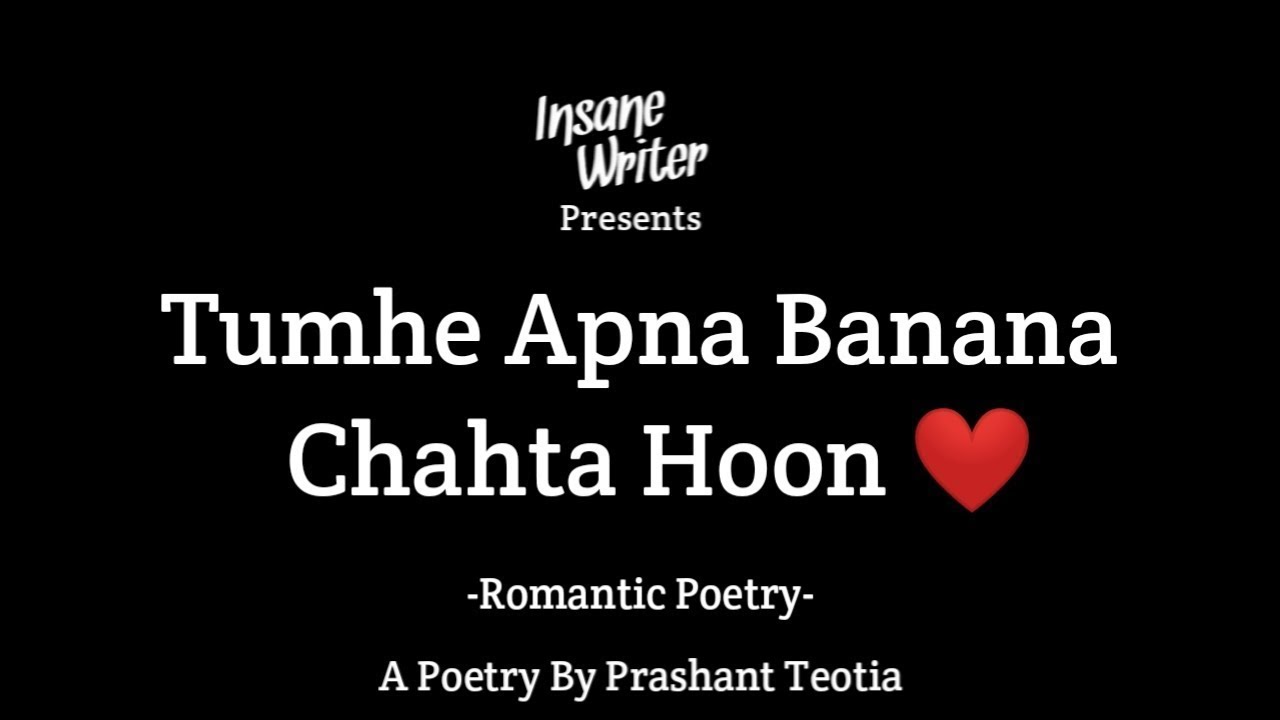Tumhe Apna Banana Chahta Hoon Romantic Poetry Insane Writer YouTube tumhe-apna-banana-chahta-hoon-romantic-poetry-insane-writer-youtube