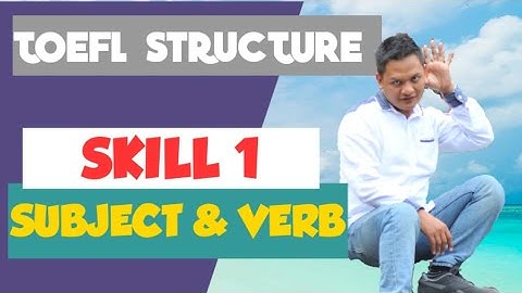 TOEFL Structure Skill 1 : BE SURE THE SENTENCE HAS A SUBJECT AND A VERB
