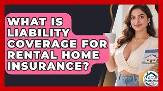 What Is Liability Coverage For Rental Home Insurance? - Your Home Insurance Guide