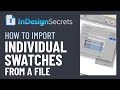 InDesign How-To: Import Select Color Swatches From a File (Video Tutorial)