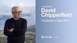 Presentación: David Chipperfield | Fundación y Casa RIA [Versión traducida]