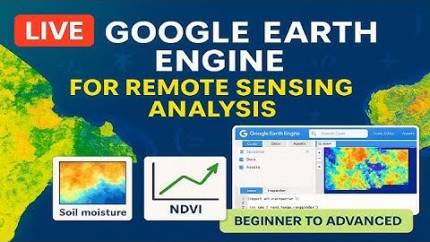 Mastering Remote Sensing with Google Earth Engine: Live Training from Beginner to Advanced