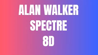 Alan Walker- The Spectre 8D Audio