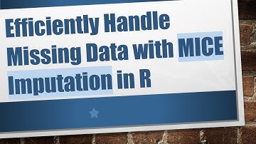 Efficiently Handle Missing Data with MICE Imputation in R