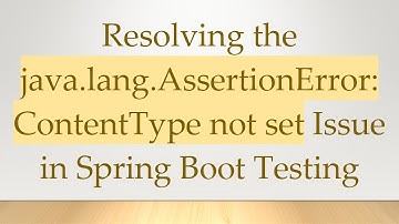 Resolving the java.lang.AssertionError: ContentType not set Issue in Spring Boot Testing