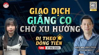 GIAO DỊCH GIẰNG CO CHỜ XU HƯỚNG THỊ TRƯỜNG | #ĐTDT 27/05/2024