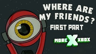 Where Are My friends? First Part: Xbox One X Enhanced [BiG Porras]