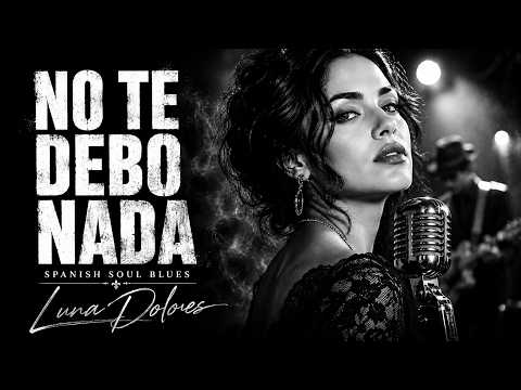 No Te Debo Nada 💔 Spanish Soul Blues | Nyla Stone - Luna Dolores