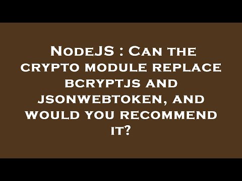 NodeJS : Can the crypto module replace bcryptjs and jsonwebtoken, and would you recommend it?