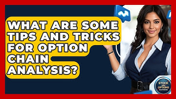What Are Some Tips And Tricks For Option Chain Analysis? - Stock and Options Playbook