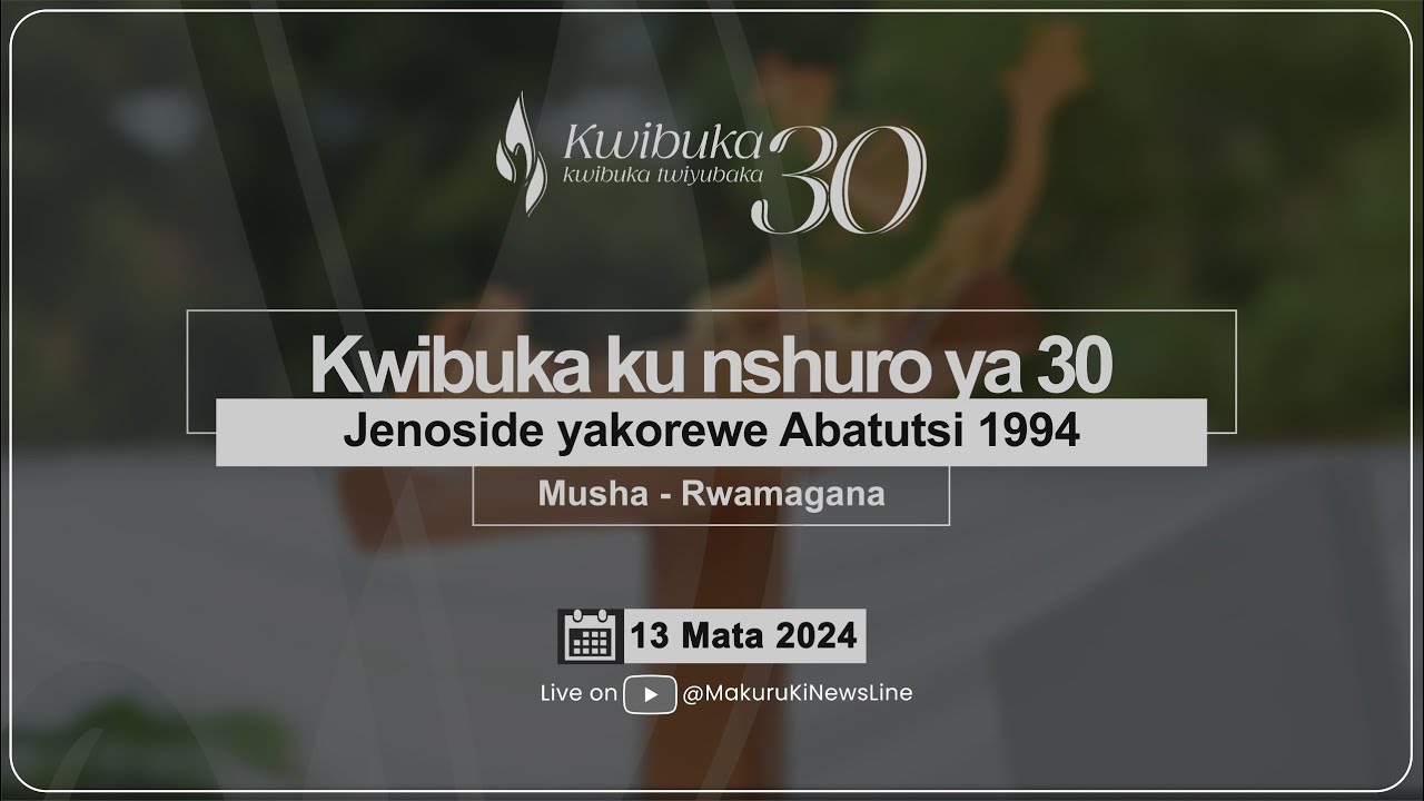 Kwibuka ku nshuro ya 30 Jenoside yakorewe Abatutsi | Tariki ya 13 Mata ...