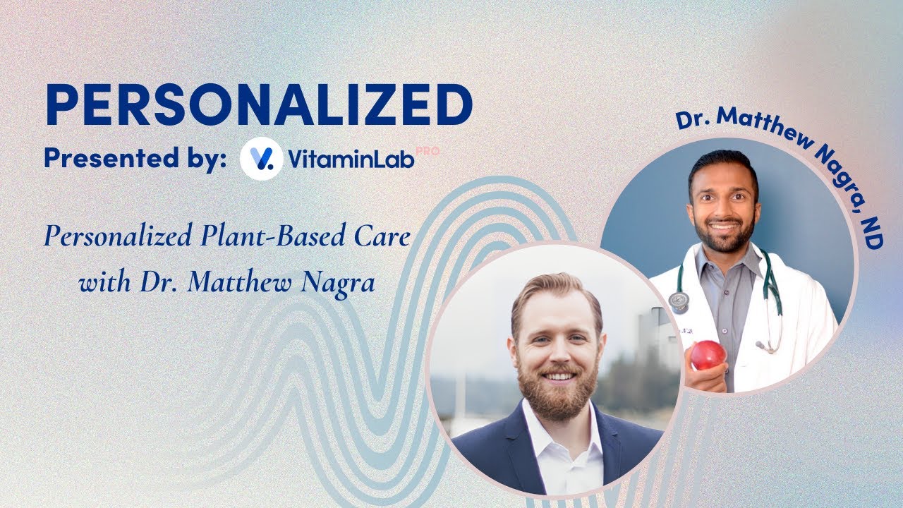 Personalized Plant-Based Care with Dr. Matthew Nagra