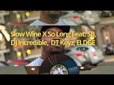 Dj Pat Wine Slow For Me X So Long Feat. SB, DJ Incredible, DT Keyz, Eldge