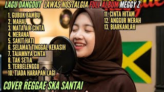 Lagu Dangdut Lawas Nostalgia Full Album Meggy Z Versi Reggae Santai Lagu Santai Teman Kerja 