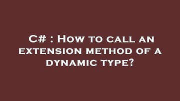 C# : How to call an extension method of a dynamic type?
