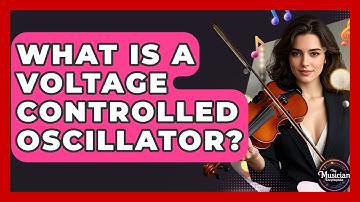 What Is A Voltage Controlled Oscillator? - The Musician Encyclopedia
