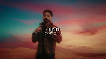 Addicted- Tegi Pannu ( SlowedReverb )