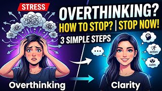 How to Stop Overthinking in 3 Simple Steps